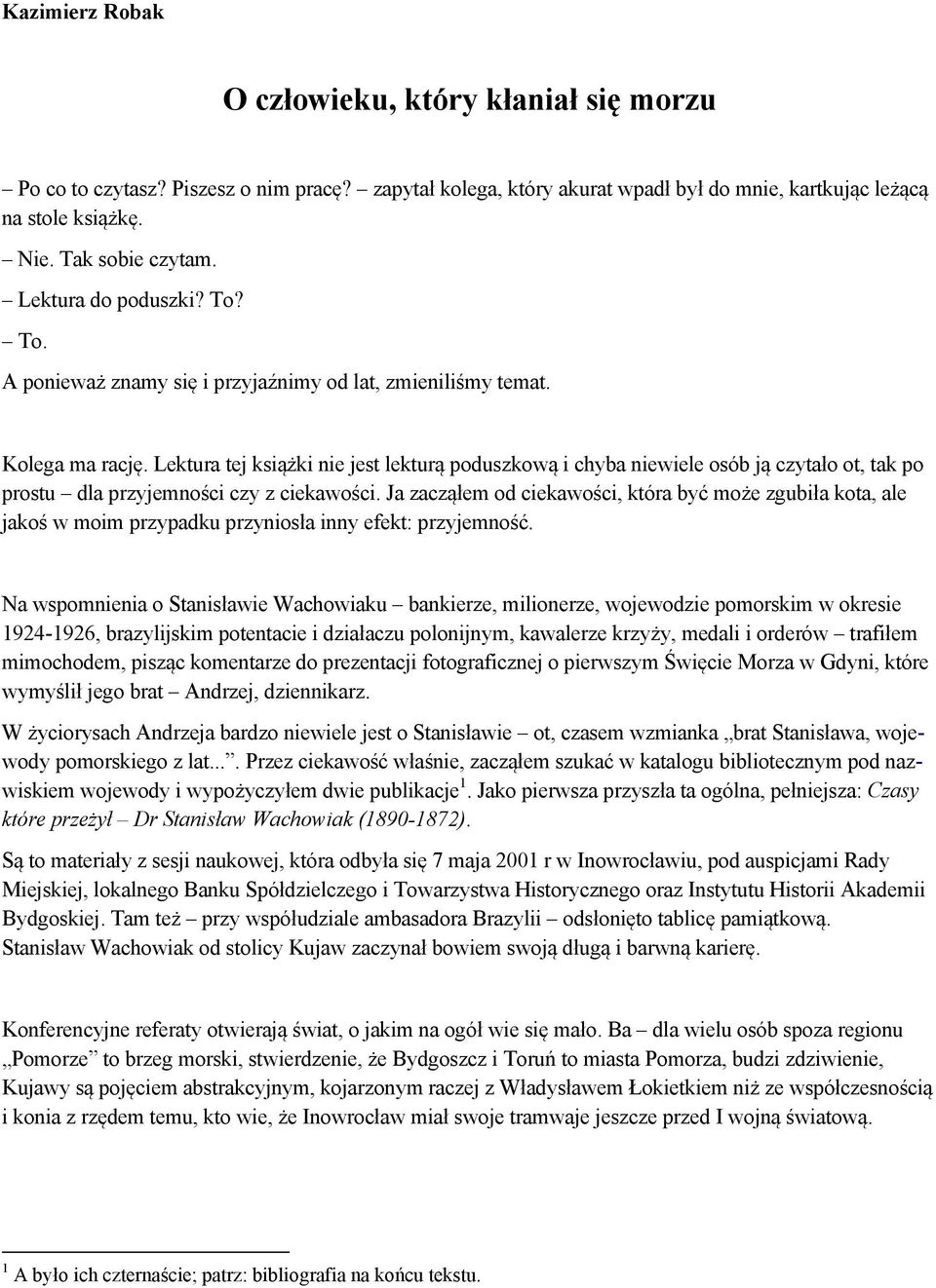 Lektura tej książki nie jest lekturą poduszkową i chyba niewiele osób ją czytało ot, tak po prostu dla przyjemności czy z ciekawości.