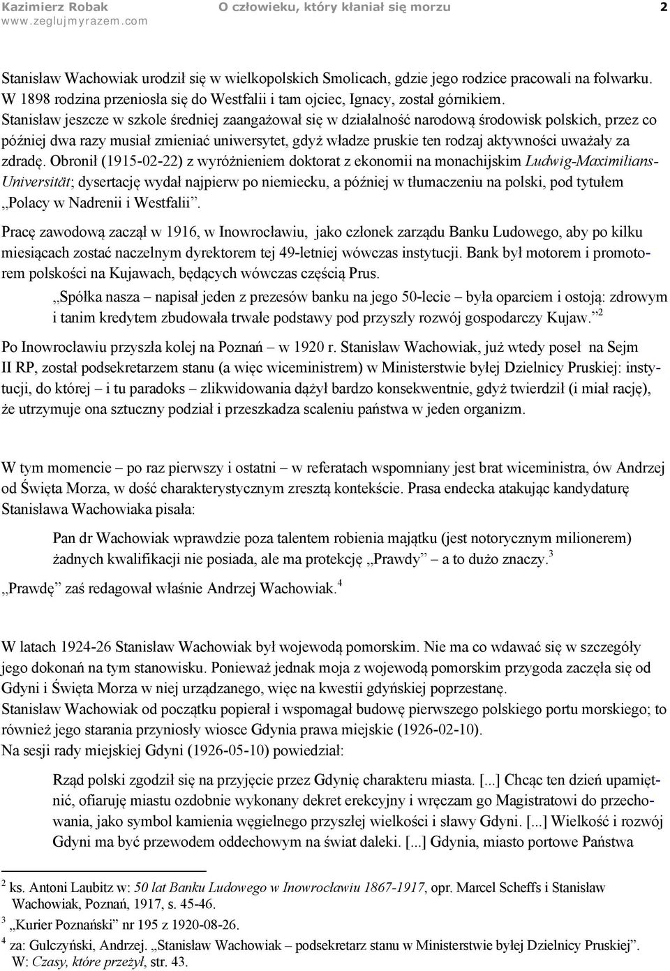 Stanisław jeszcze w szkole średniej zaangażował się w działalność narodową środowisk polskich, przez co później dwa razy musiał zmieniać uniwersytet, gdyż władze pruskie ten rodzaj aktywności uważały