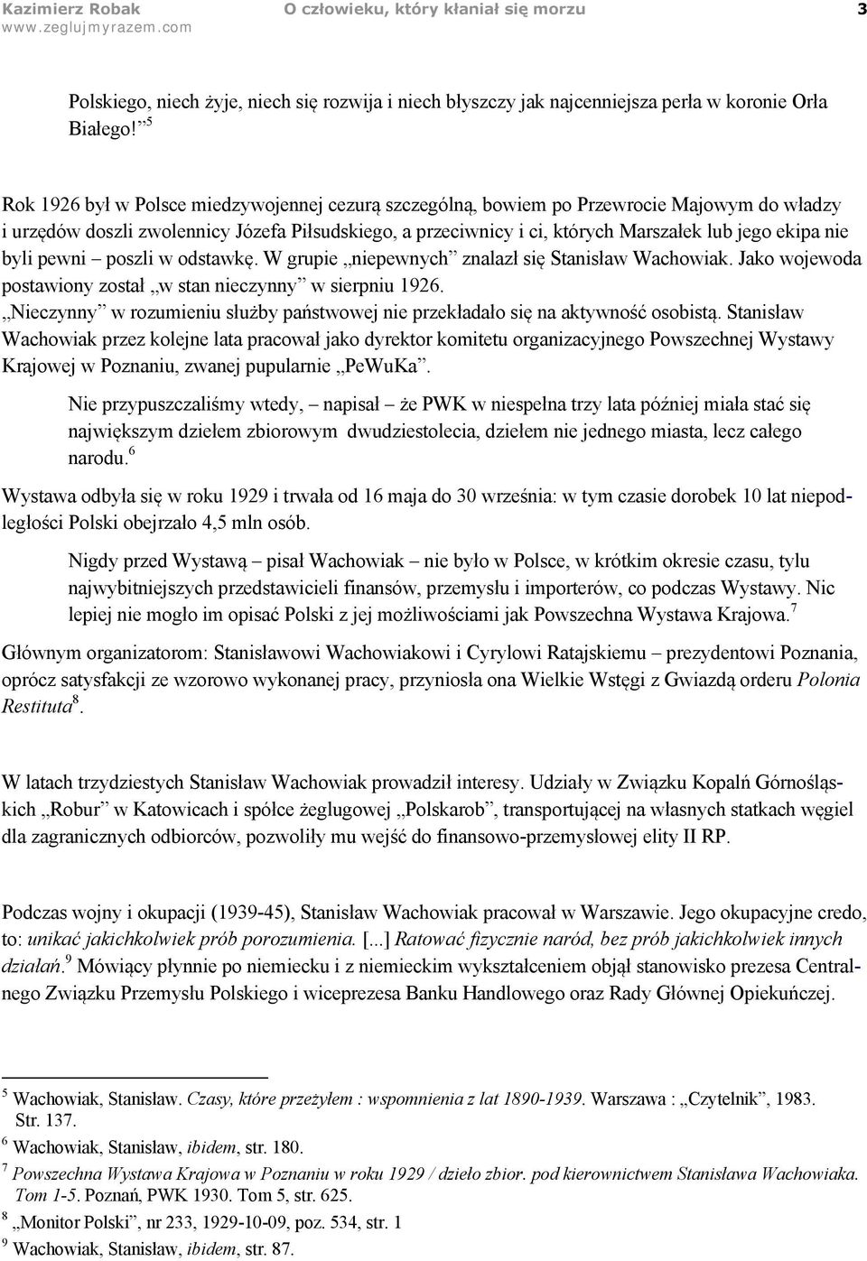 nie byli pewni poszli w odstawkę. W grupie niepewnych znalazł się Stanisław Wachowiak. Jako wojewoda postawiony został w stan nieczynny w sierpniu 1926.