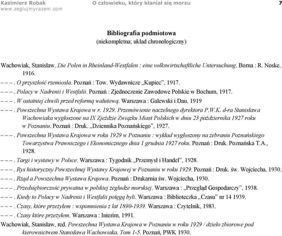 Poznań : Zjednoczenie Zawodowe Polskie w Bochum, 1917.. W ostatniej chwili przed reformą walutową. Warszawa : Galewski i Dau, 1919. Powszechna Wystawa Krajowa w r. 1929.