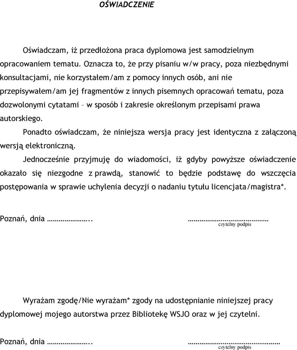 dozwolonymi cytatami w sposób i zakresie określonym przepisami prawa autorskiego. Ponadto oświadczam, że niniejsza wersja pracy jest identyczna z załączoną wersją elektroniczną.