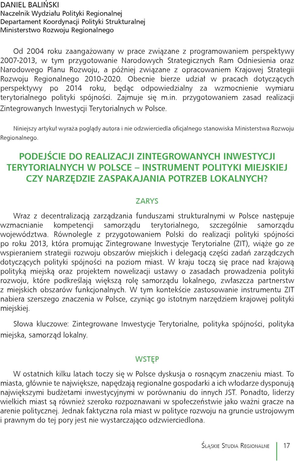 Obecnie bierze udział w pracach dotyczących perspektywy po 2014 roku, będąc odpowiedzialny za wzmocnienie wymiaru terytorialnego polityki spójności. Zajmuje się m.in.