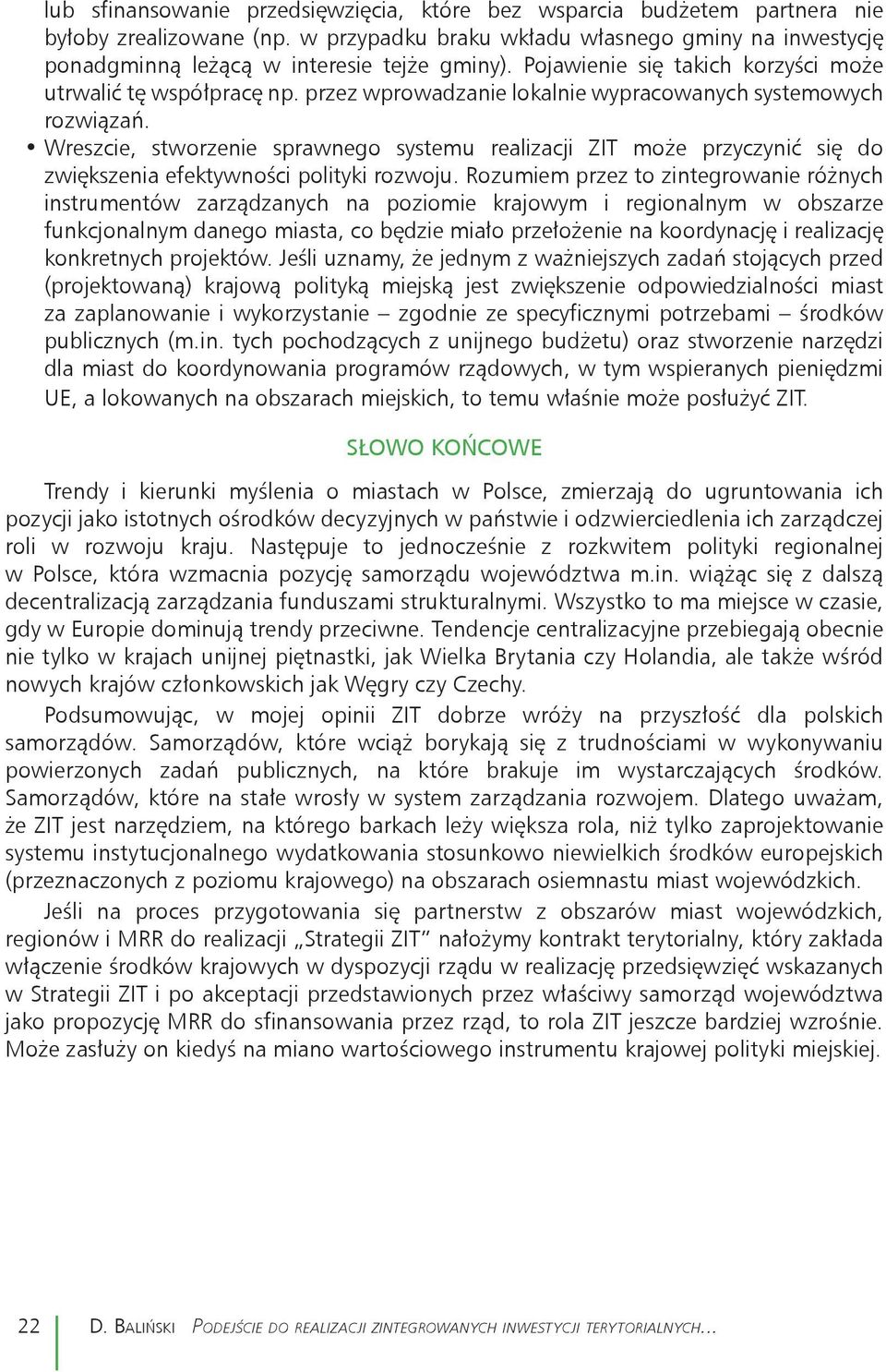 Wreszcie, stworzenie sprawnego systemu realizacji ZIT może przyczynić się do zwiększenia efektywności polityki rozwoju.