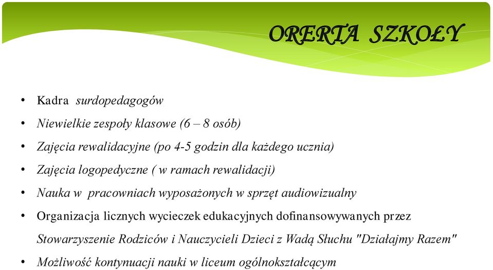 sprzęt audiowizualny Organizacja licznych wycieczek edukacyjnych dofinansowywanych przez Stowarzyszenie