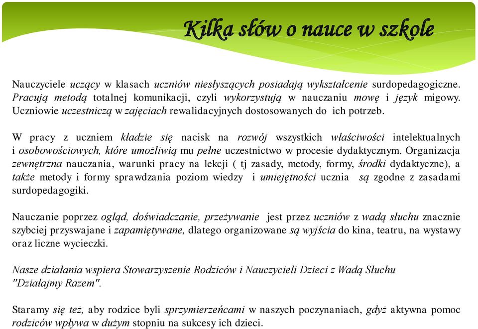 W pracy z uczniem kładzie się nacisk na rozwój wszystkich właściwości intelektualnych i osobowościowych, które umożliwią mu pełne uczestnictwo w procesie dydaktycznym.