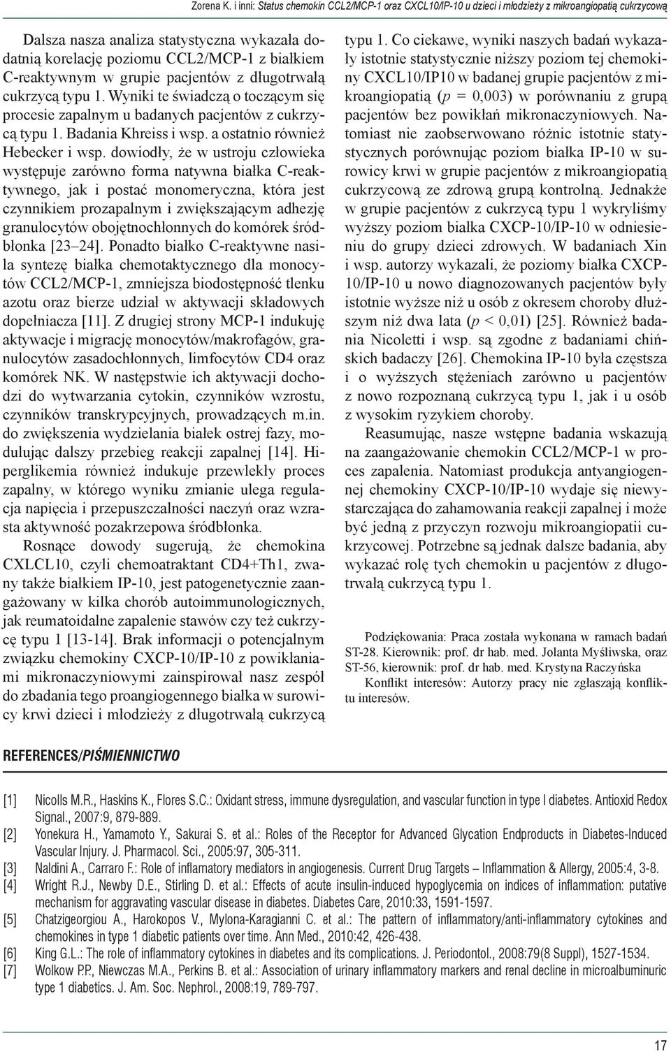 C-reaktywnym w grupie pacjentów z długotrwałą cukrzycą typu 1. Wyniki te świadczą o toczącym się procesie zapalnym u badanych pacjentów z cukrzycą typu 1. Badania Khreiss i wsp.