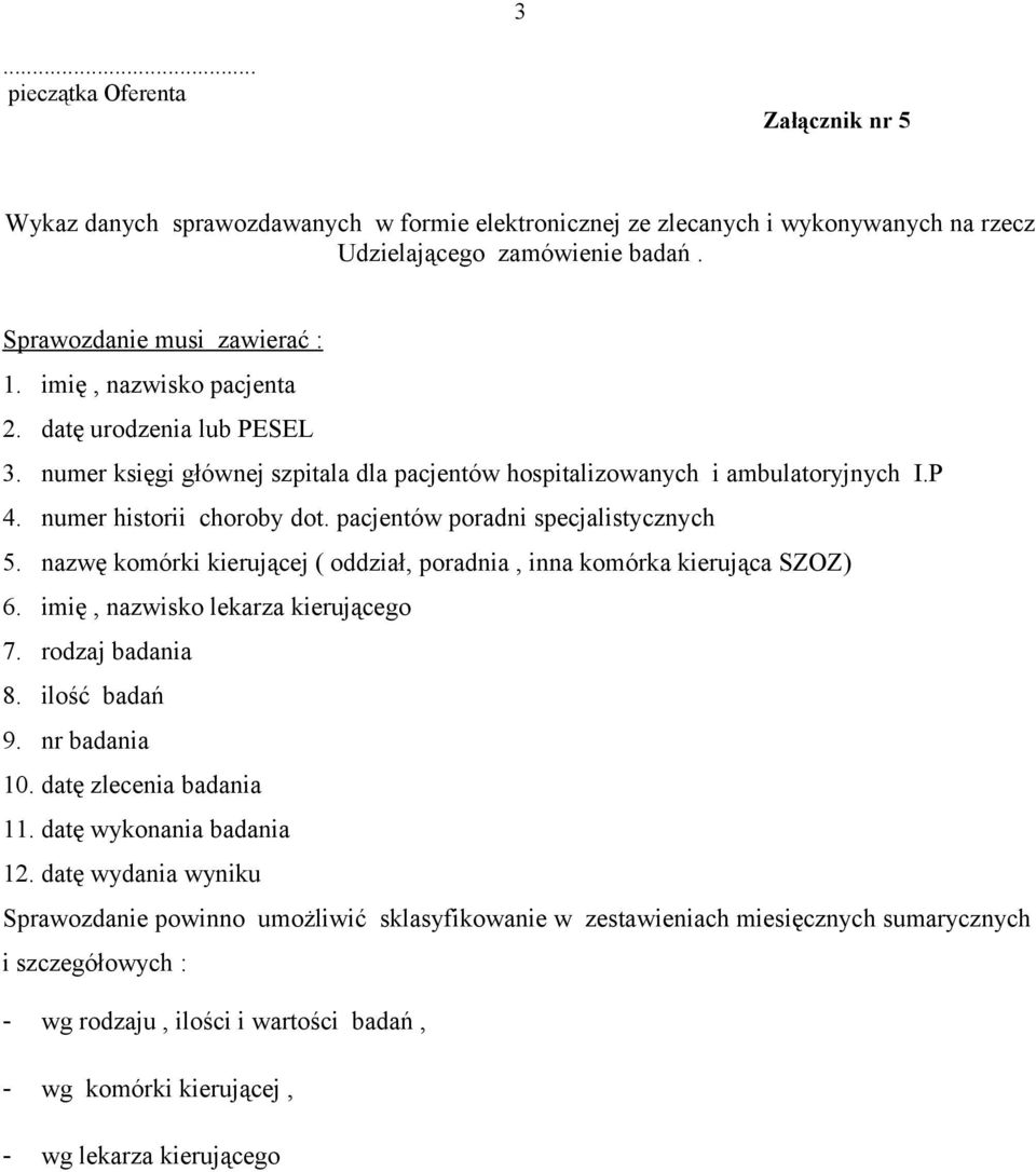 pacjentów poradni specjalistycznych 5. nazwę komórki kierującej ( oddział, poradnia, inna komórka kierująca SZOZ) 6. imię, nazwisko lekarza kierującego 7. rodzaj badania 8. ilość badań 9.