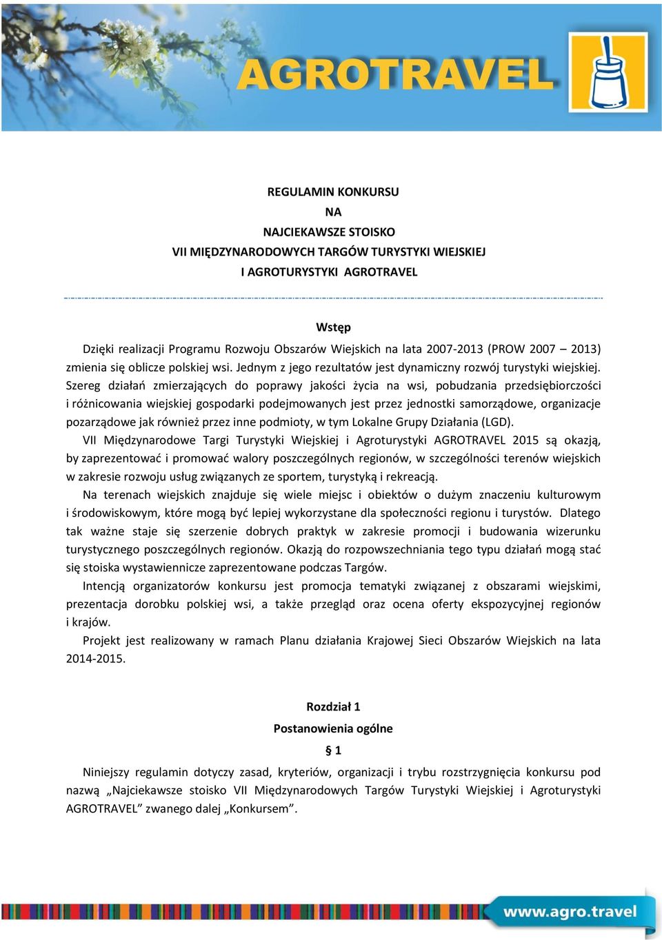 Szereg działań zmierzających do poprawy jakości życia na wsi, pobudzania przedsiębiorczości i różnicowania wiejskiej gospodarki podejmowanych jest przez jednostki samorządowe, organizacje pozarządowe