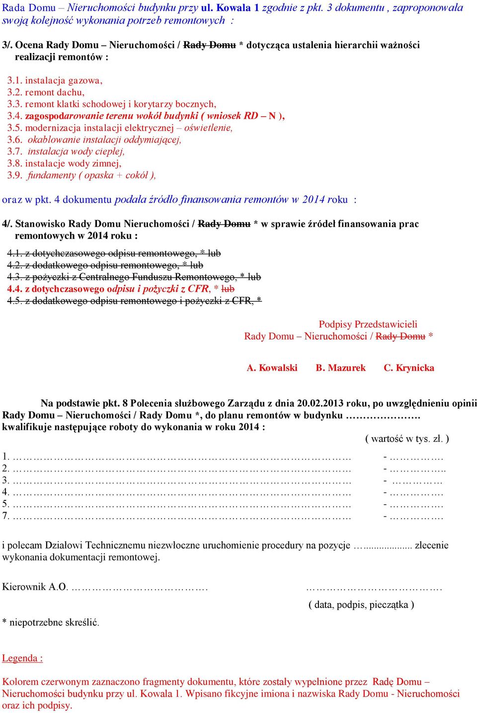 4. zagospodarowanie terenu wokół budynki ( wniosek RD N ), 3.5. modernizacja instalacji elektrycznej oświetlenie, 3.6. okablowanie instalacji oddymiającej, 3.7. instalacja wody ciepłej, 3.8.