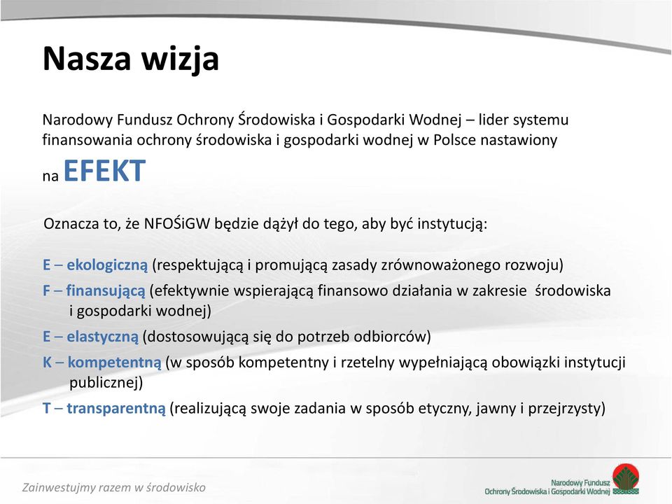 (efektywnie wspierającą finansowo działania w zakresie środowiska i gospodarki wodnej) E elastyczną (dostosowującą się do potrzeb odbiorców) K kompetentną