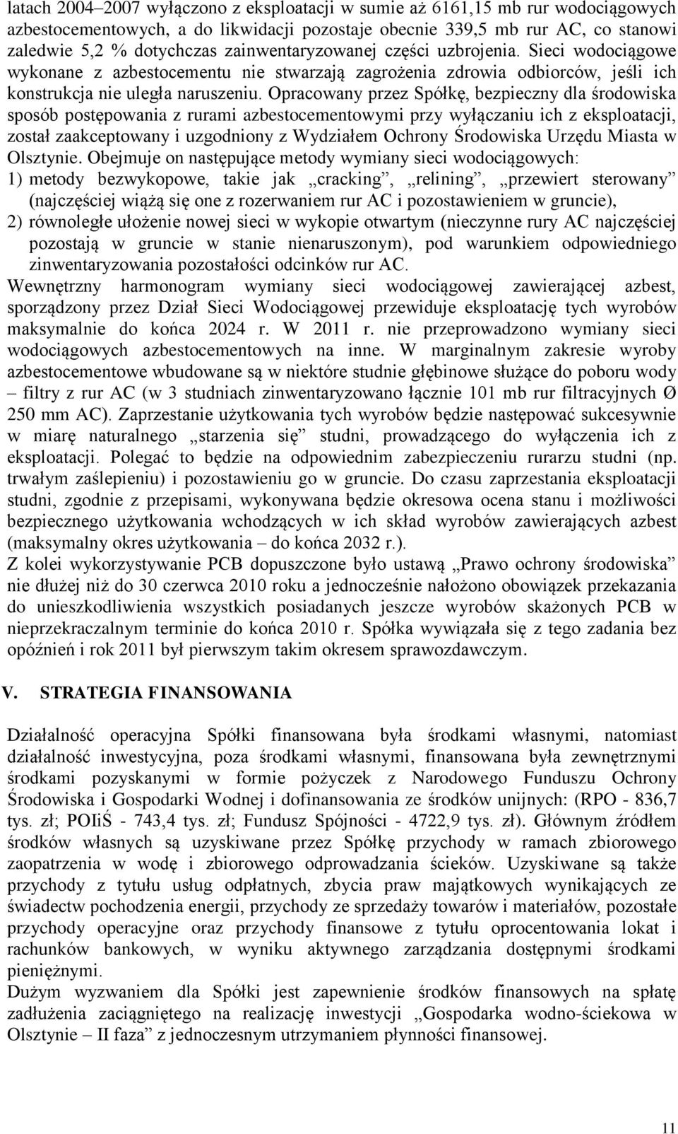 Opracowany przez Spółkę, bezpieczny dla środowiska sposób postępowania z rurami azbestocementowymi przy wyłączaniu ich z eksploatacji, został zaakceptowany i uzgodniony z Wydziałem Ochrony Środowiska