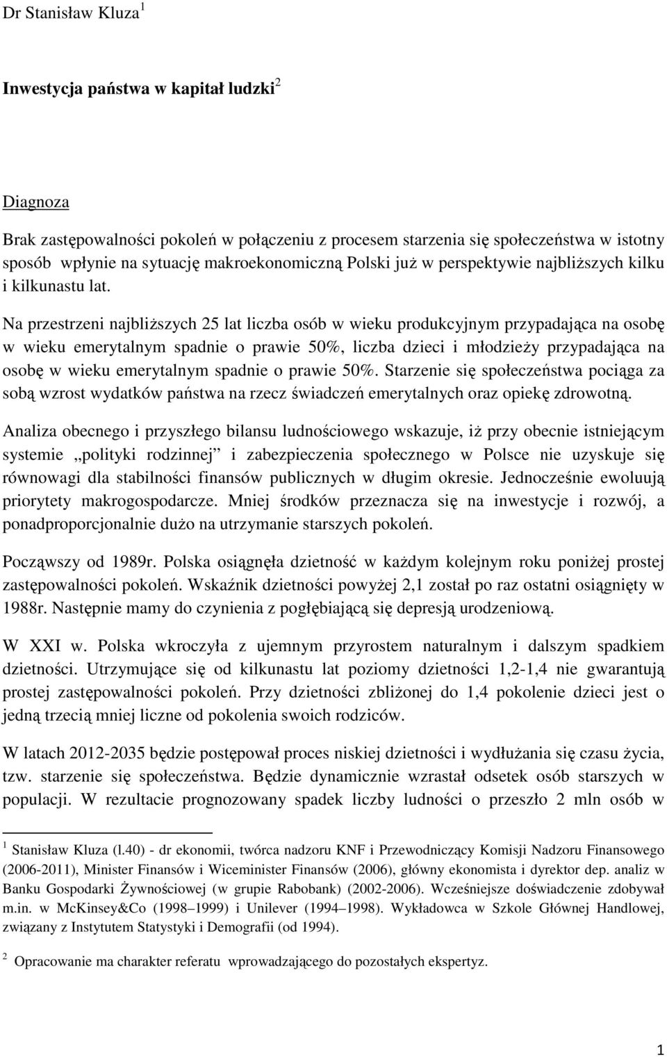 Na przestrzeni najbliższych 25 lat liczba osób w wieku produkcyjnym przypadająca na osobę w wieku emerytalnym spadnie o prawie 50%, liczba dzieci i młodzieży przypadająca na osobę w wieku emerytalnym