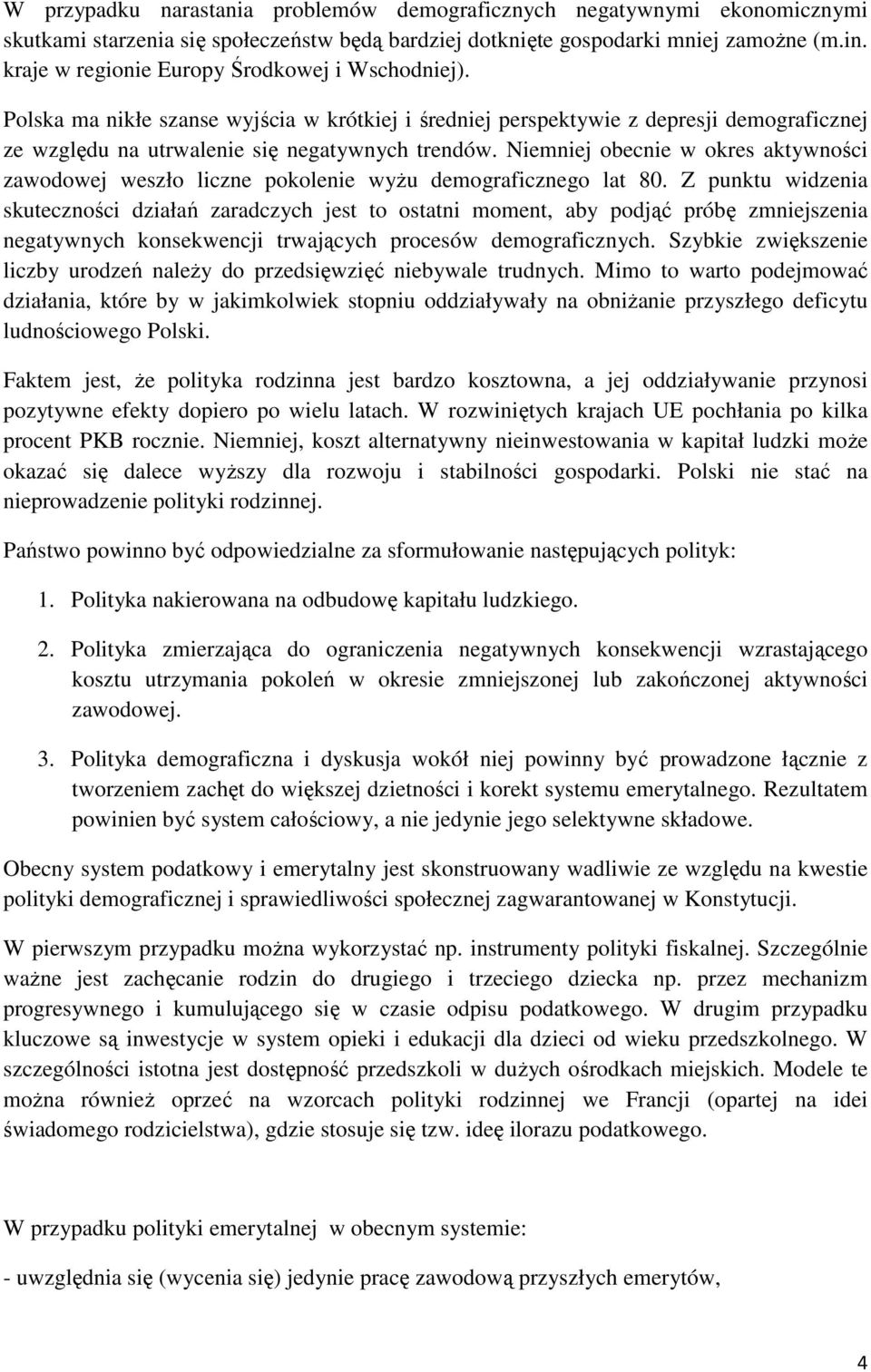 Niemniej obecnie w okres aktywności zawodowej weszło liczne pokolenie wyżu demograficznego lat 80.