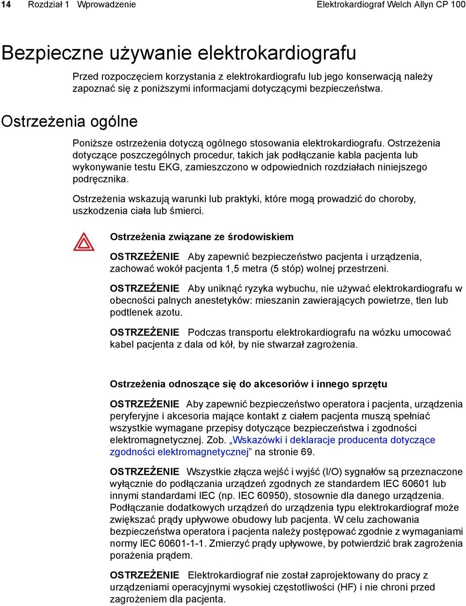 Ostrzeżenia dotyczące poszczególnych procedur, takich jak podłączanie kabla pacjenta lub wykonywanie testu EKG, zamieszczono w odpowiednich rozdziałach niniejszego podręcznika.