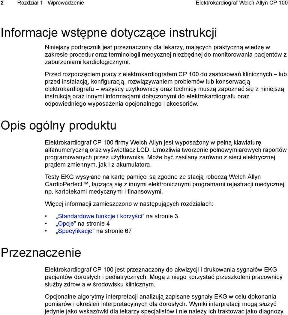 Przed rozpoczęciem pracy z elektrokardiografem CP 100 do zastosowań klinicznych lub przed instalacją, konfiguracją, rozwiązywaniem problemów lub konserwacją elektrokardiografu wszyscy użytkownicy