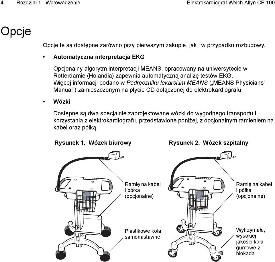 Więcej informacji podano w Podręczniku lekarskim MEANS ( MEANS Physicians' Manual ) zamieszczonym na płycie CD dołączonej do elektrokardiografu.