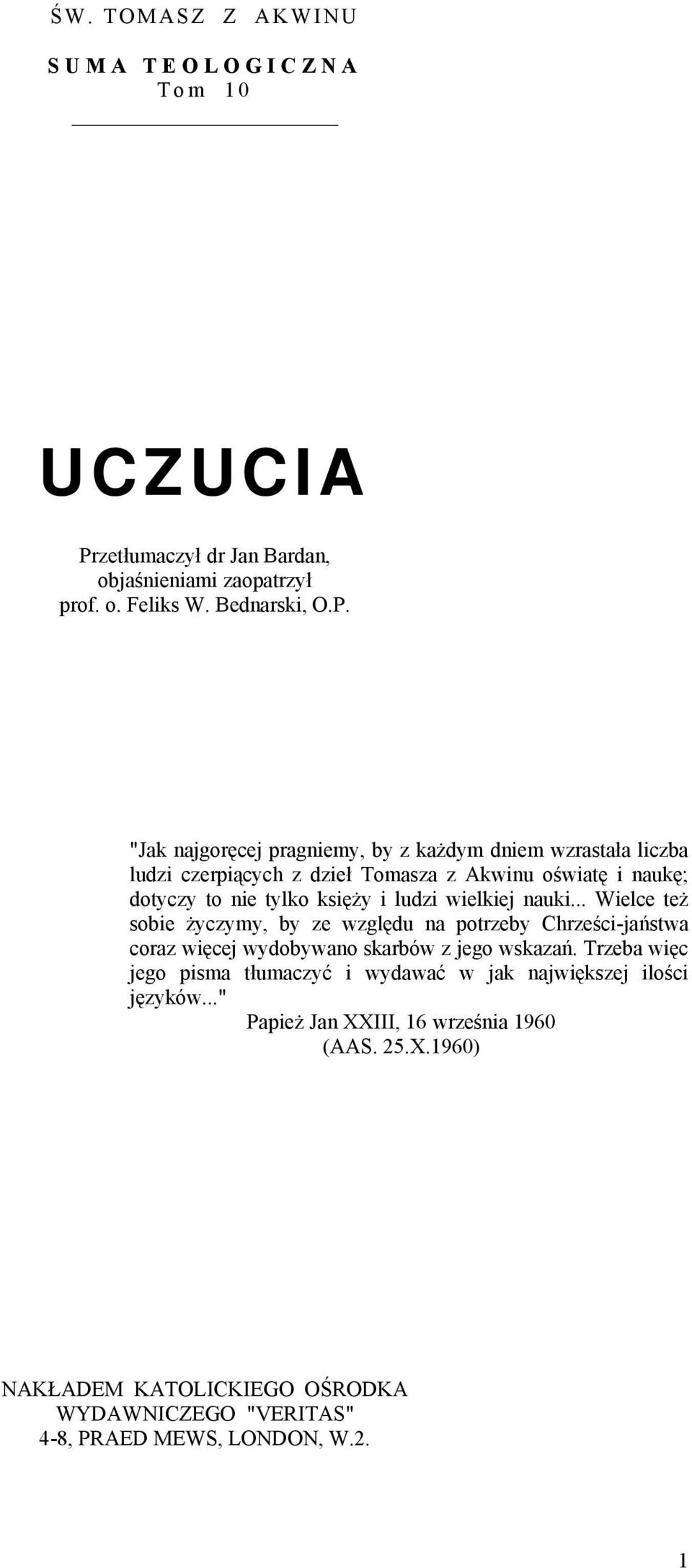 "Jak najgoręcej pragniemy, by z każdym dniem wzrastała liczba ludzi czerpiących z dzieł Tomasza z Akwinu oświatę i naukę; dotyczy to nie tylko księży i ludzi