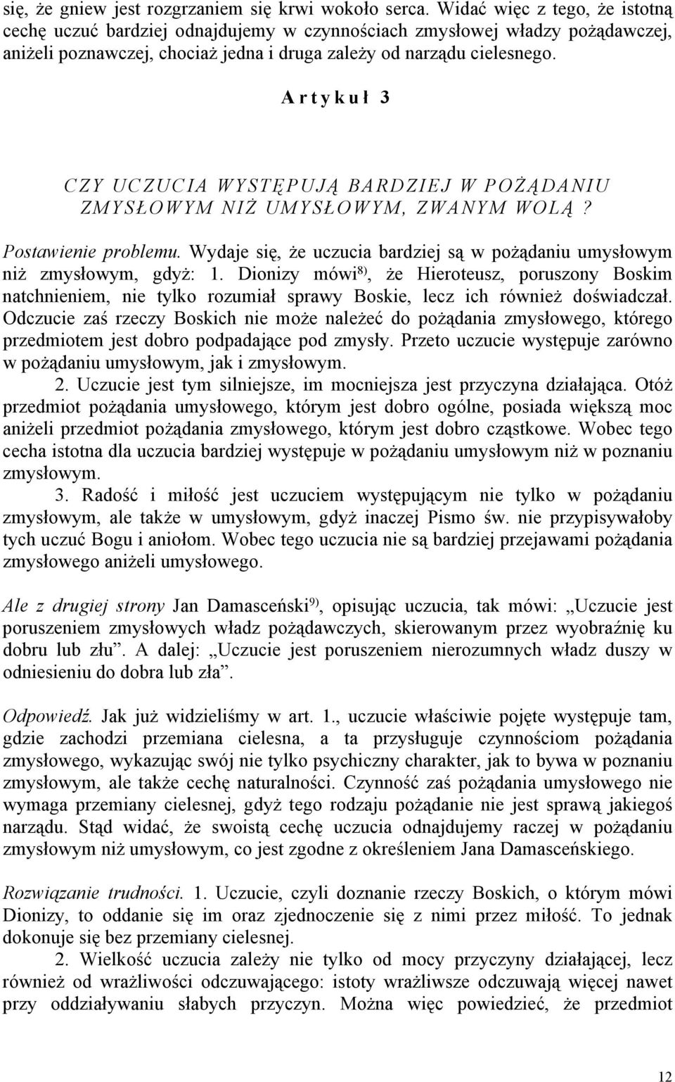 Artykuł 3 CZY UCZUCIA WYSTĘPUJĄ BARDZIEJ W POŻĄDANIU ZMYSŁOWYM NIŻ UMYSŁOWYM, ZWANYM WOLĄ? Postawienie problemu. Wydaje się, że uczucia bardziej są w pożądaniu umysłowym niż zmysłowym, gdyż: 1.