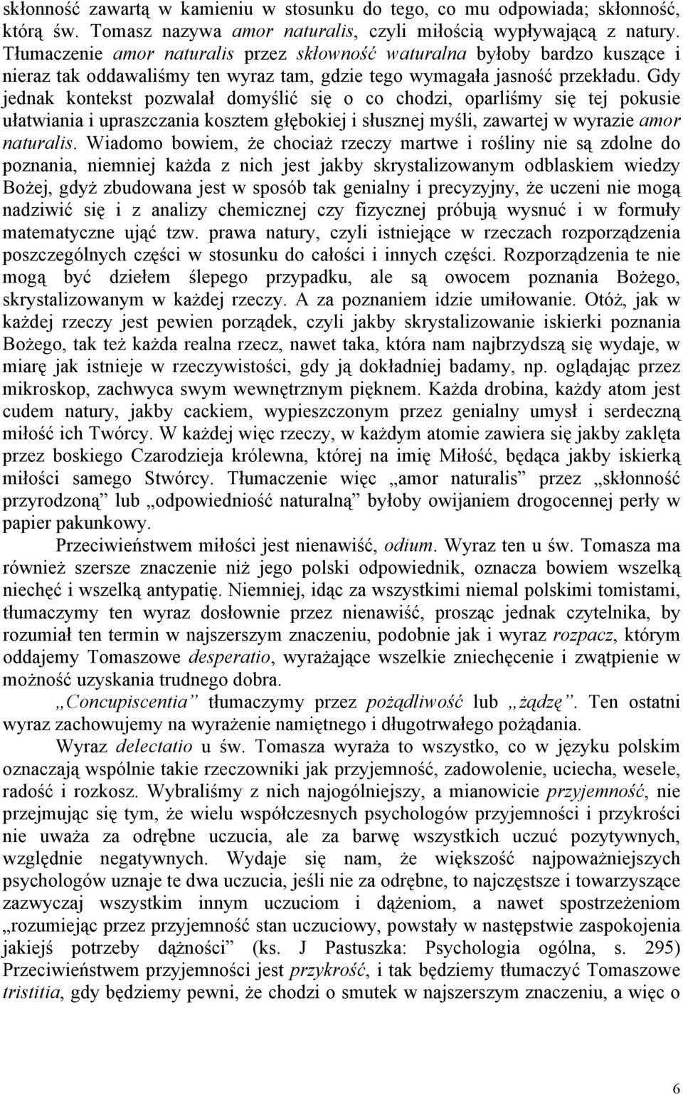 Gdy jednak kontekst pozwalał domyślić się o co chodzi, oparliśmy się tej pokusie ułatwiania i upraszczania kosztem głębokiej i słusznej myśli, zawartej w wyrazie amor naturalis.