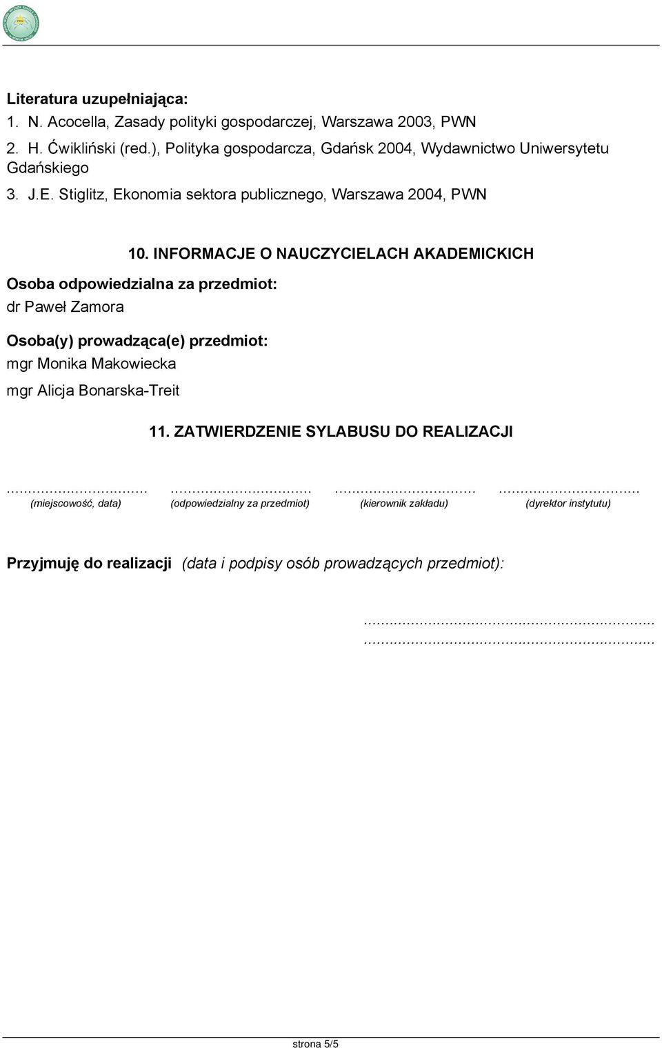 INFORMACJE O NAUCZYCIELACH AKADEMICKICH Osoba odpowiedzialna za przedmiot: dr Paweł Zamora Osoba(y) prowadząca(e) przedmiot: mgr Monika Makowiecka mgr Alicja Bonarska-Treit