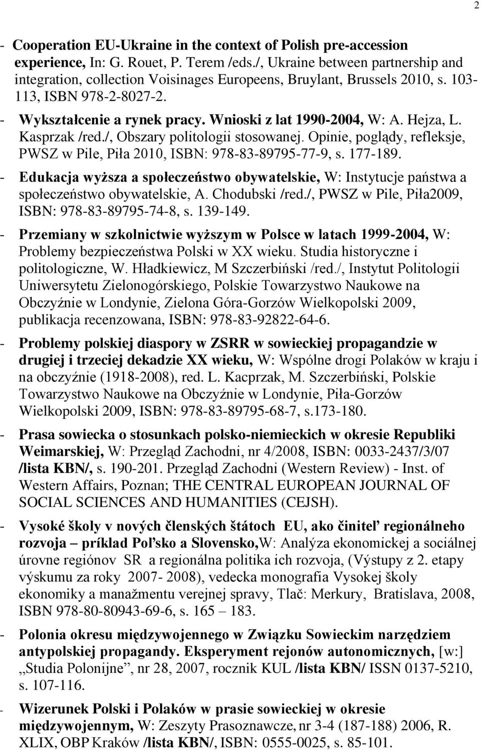 Hejza, L. Kasprzak /red./, Obszary politologii stosowanej. Opinie, poglądy, refleksje, PWSZ w Pile, Piła 2010, ISBN: 978-83-89795-77-9, s. 177-189.