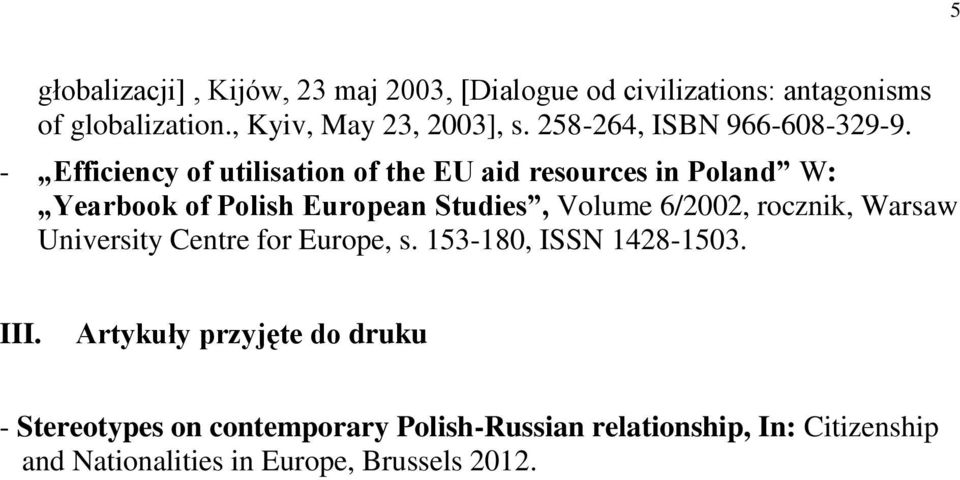 - Efficiency of utilisation of the EU aid resources in Poland W: Yearbook of Polish European Studies, Volume 6/2002,