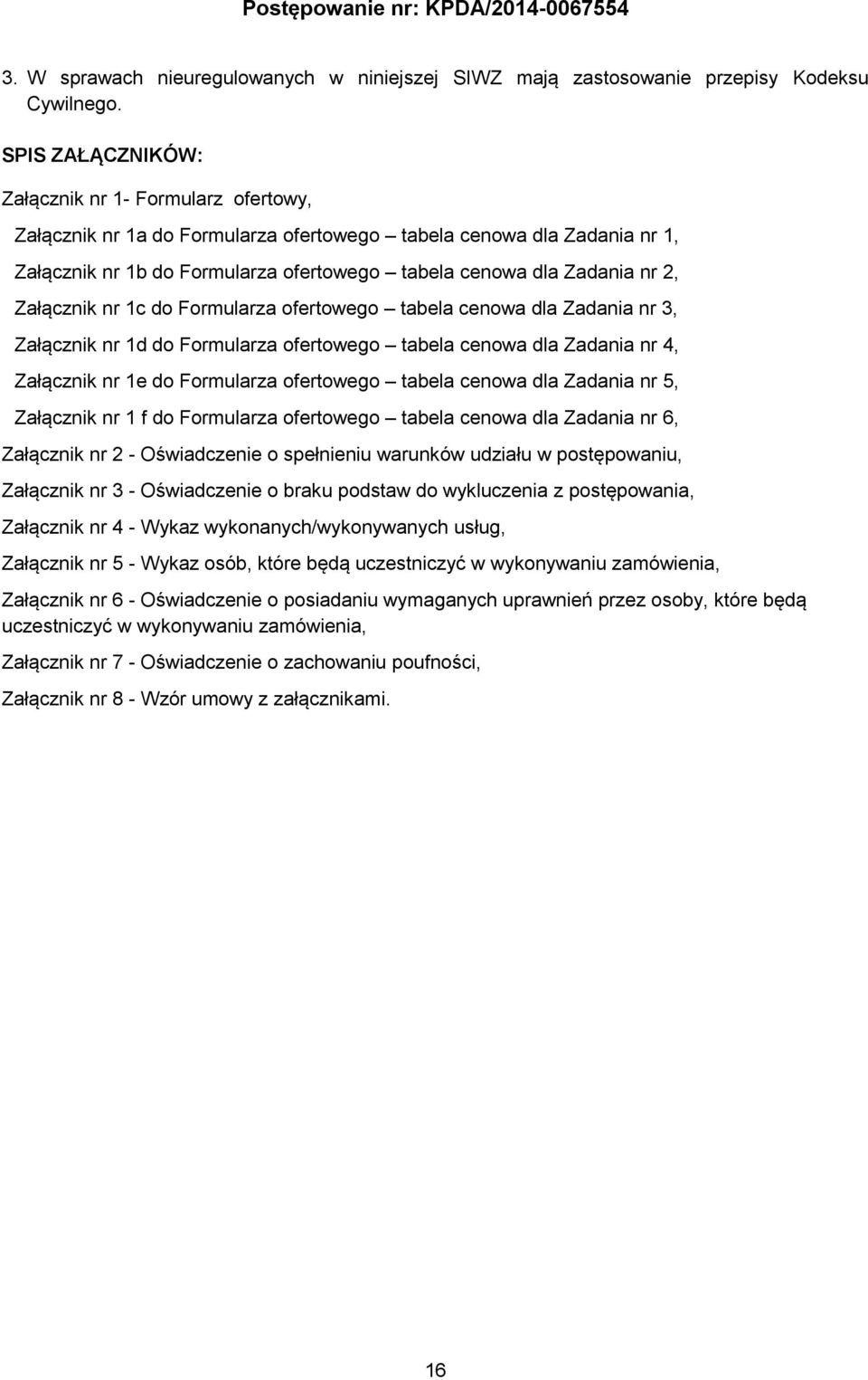 Załącznik nr 1c do Formularza ofertowego tabela cenowa dla Zadania nr 3, Załącznik nr 1d do Formularza ofertowego tabela cenowa dla Zadania nr 4, Załącznik nr 1e do Formularza ofertowego tabela