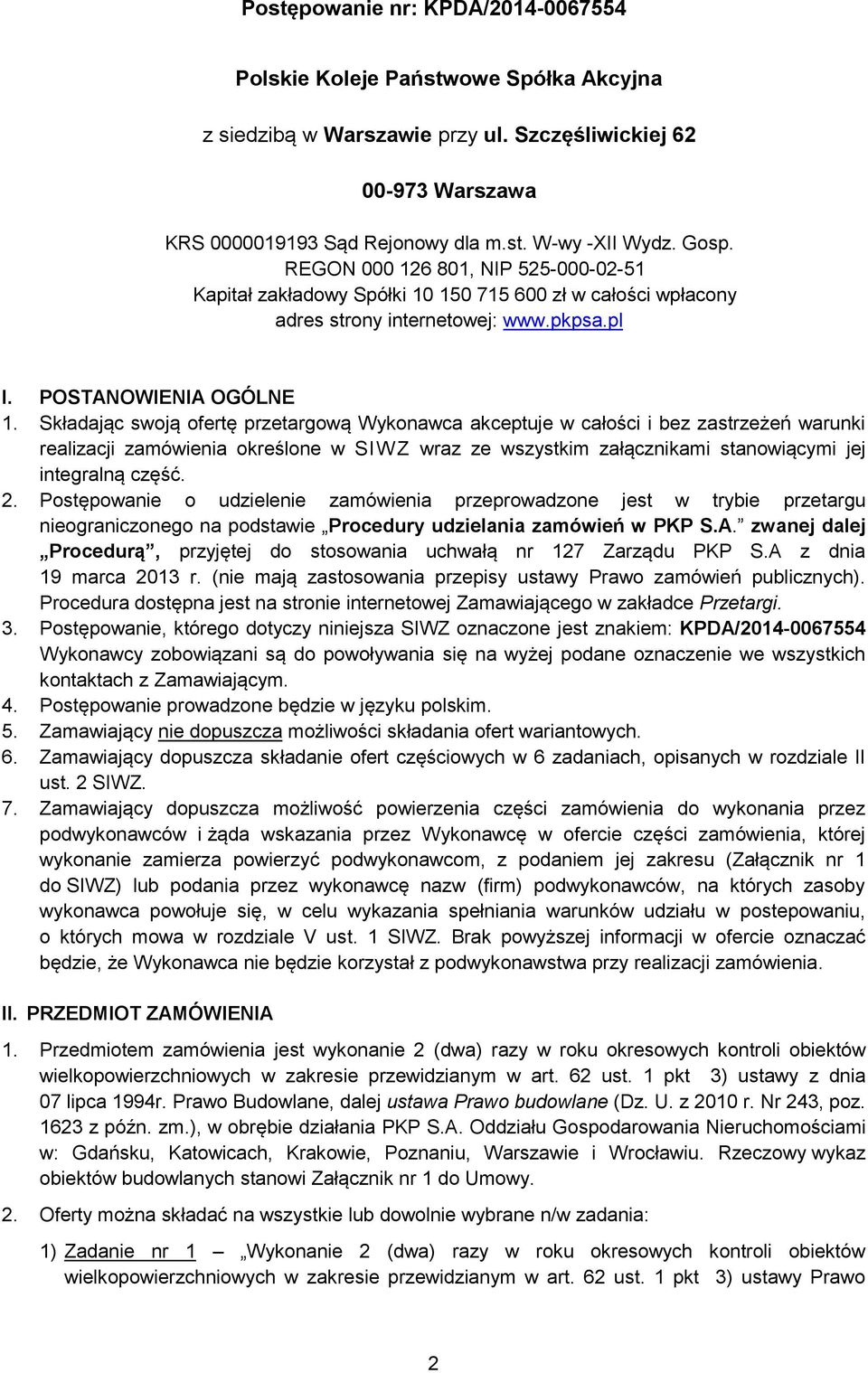 Składając swoją ofertę przetargową Wykonawca akceptuje w całości i bez zastrzeżeń warunki realizacji zamówienia określone w SIW Z wraz ze wszystkim załącznikami stanowiącymi jej integralną część. 2.