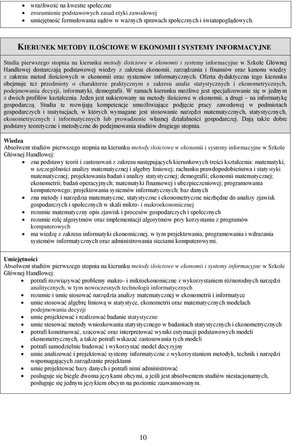 wiedzy z zakresu ekonomii, zarządzania i finansów oraz kanonu wiedzy z zakresu metod ilościowych w ekonomii oraz systemów informatycznych.