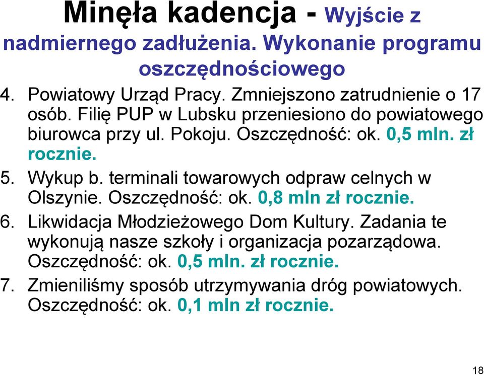 5. Wykup b. terminali towarowych odpraw celnych w Olszynie. Oszczędność: ok. 0,8 mln zł rocznie. 6. Likwidacja Młodzieżowego Dom Kultury.