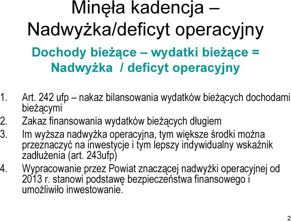 Im wyŝsza nadwyŝka operacyjna, tym większe środki moŝna przeznaczyć na inwestycje i tym lepszy indywidualny wskaźnik zadłuŝenia