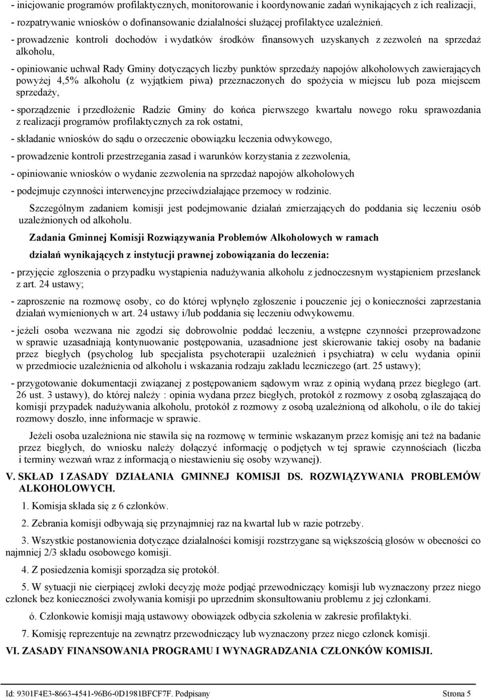 zawierających powyżej 4,5% alkoholu (z wyjątkiem piwa) przeznaczonych do spożycia w miejscu lub poza miejscem sprzedaży, - sporządzenie i przedłożenie Radzie Gminy do końca pierwszego kwartału nowego