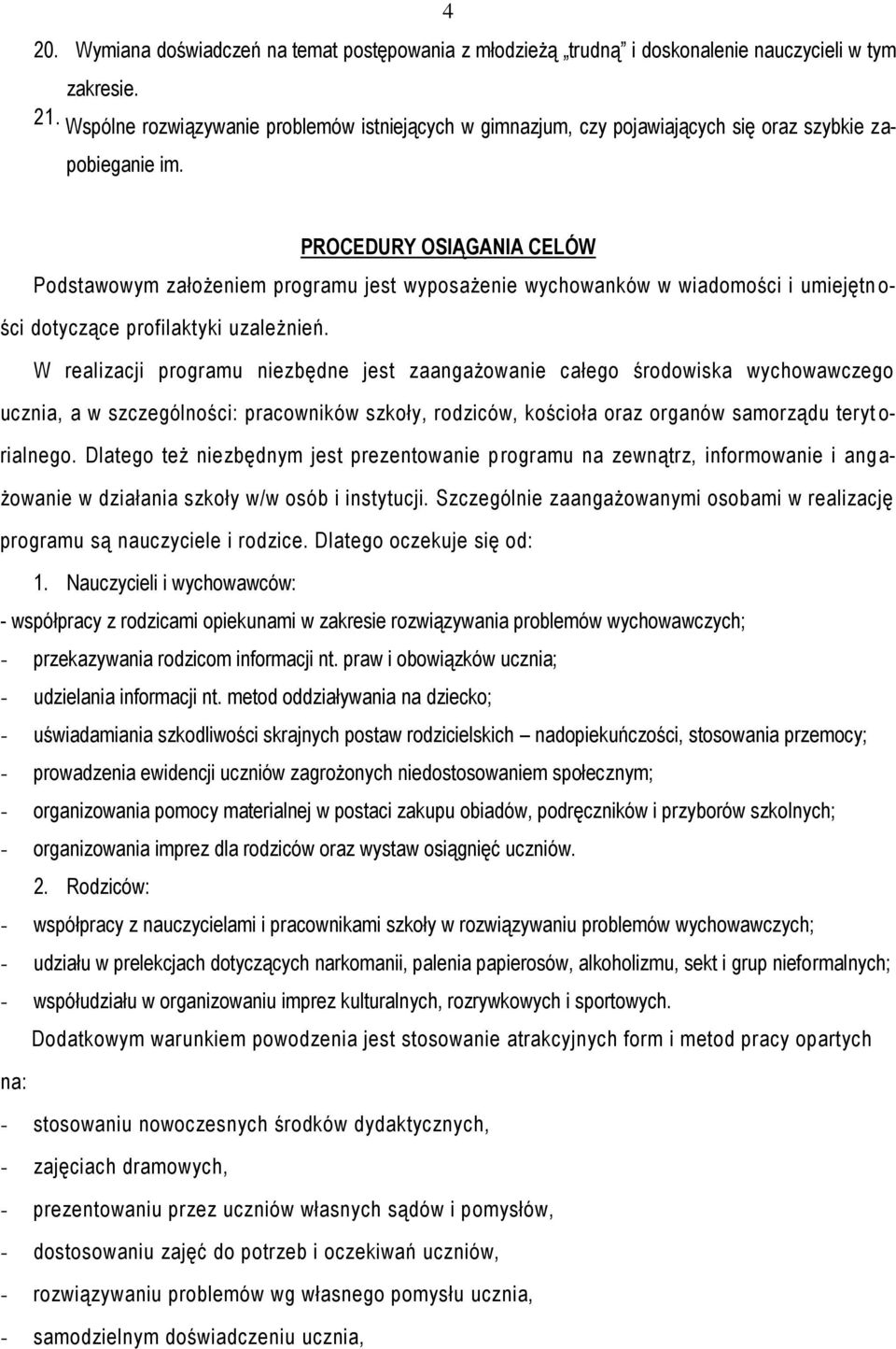 PROCEDURY OSIĄGANIA CELÓW Podstawowym założeniem programu jest wyposażenie wychowanków w wiadomości i umiejętn o- ści dotyczące profilaktyki uzależnień.