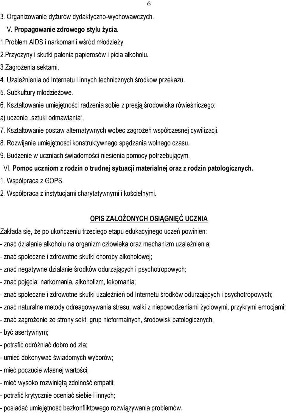 Kształtowanie umiejętności radzenia sobie z presją środowiska rówieśniczego: a) uczenie sztuki odmawiania, 7. Kształtowanie postaw alternatywnych wobec zagrożeń współczesnej cywilizacji. 8.