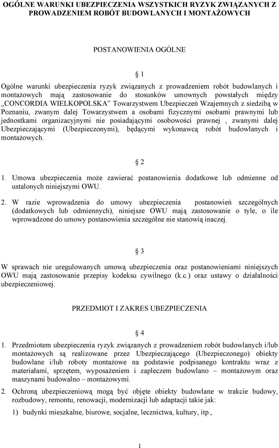 osobami fizycznymi osobami prawnymi lub jednostkami organizacyjnymi nie posiadającymi osobowości prawnej, zwanymi dalej Ubezpieczającymi (Ubezpieczonymi), będącymi wykonawcą robót budowlanych i