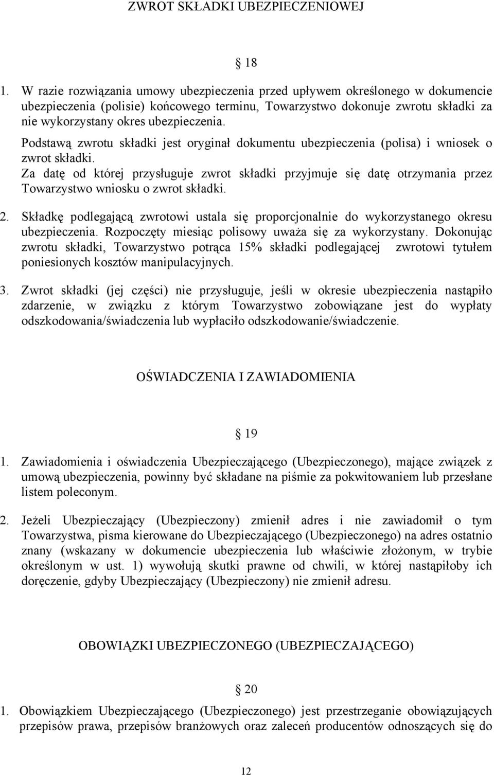 Podstawą zwrotu składki jest oryginał dokumentu ubezpieczenia (polisa) i wniosek o zwrot składki.