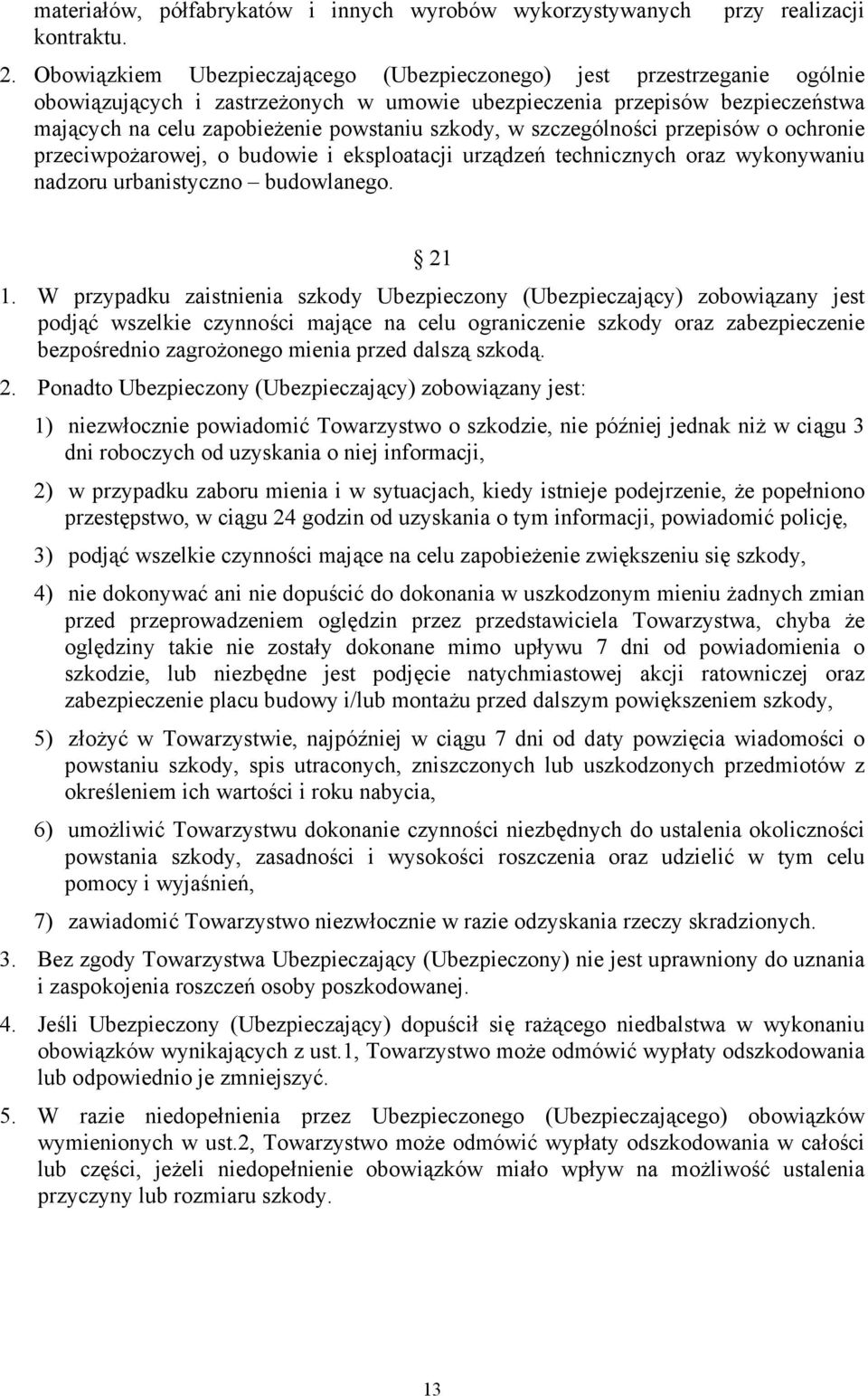 szkody, w szczególności przepisów o ochronie przeciwpożarowej, o budowie i eksploatacji urządzeń technicznych oraz wykonywaniu nadzoru urbanistyczno budowlanego. 21 1.