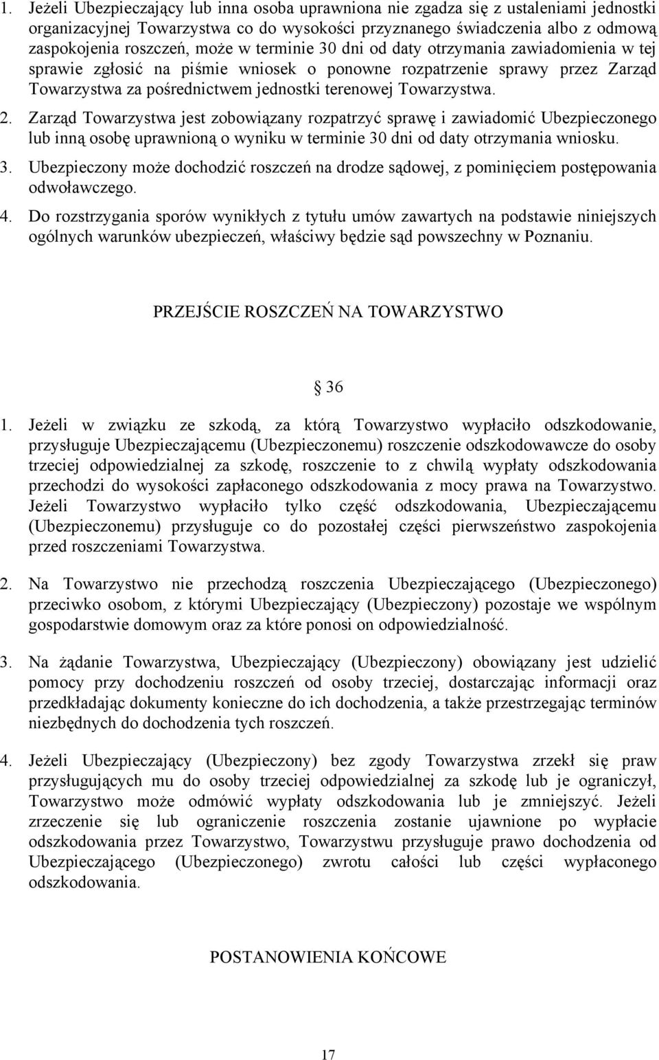 Zarząd Towarzystwa jest zobowiązany rozpatrzyć sprawę i zawiadomić Ubezpieczonego lub inną osobę uprawnioną o wyniku w terminie 30