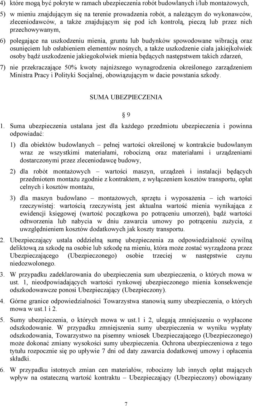 nośnych, a także uszkodzenie ciała jakiejkolwiek osoby bądź uszkodzenie jakiegokolwiek mienia będących następstwem takich zdarzeń, 7) nie przekraczające 50% kwoty najniższego wynagrodzenia