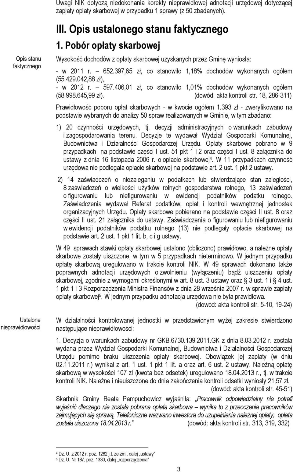 397,65 zł, co stanowiło 1,18% dochodów wykonanych ogółem (55.429.042,88 zł), - w 2012 r. 597.406,01 zł, co stanowiło 1,01% dochodów wykonanych ogółem (58.998.645,99 zł). (dowód: akta kontroli str.