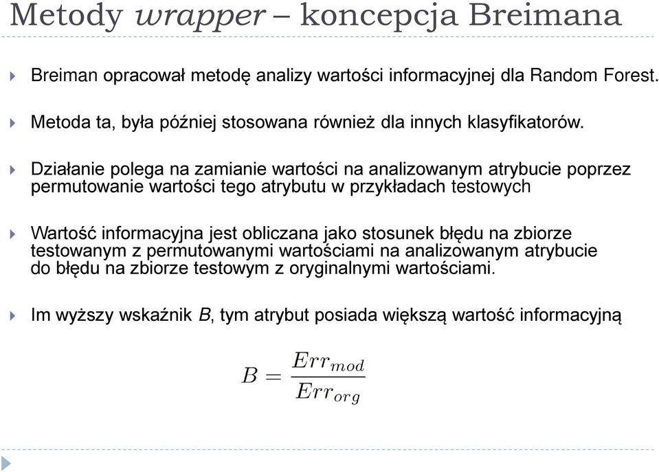 Działanie polega na zamianie wartości na analizowanym atrybucie poprzez permutowanie wartości tego atrybutu w przykładach testowych Wartość