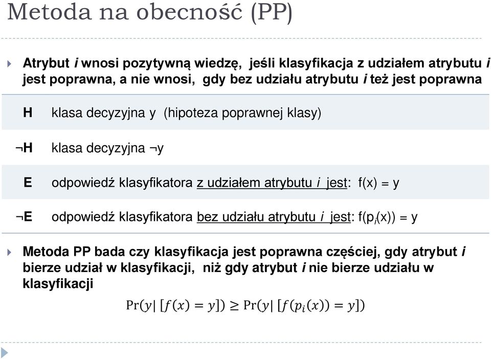 udziałem atrybutu i jest: f(x) = y E odpowiedź klasyfikatora bez udziału atrybutu i jest: f(p i (x)) = y Metoda PP bada czy klasyfikacja