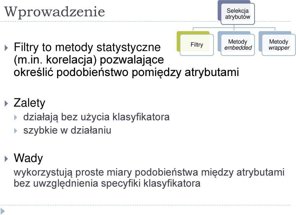 korelacja) pozwalające określić podobieństwo pomiędzy atrybutami Metody wrapper