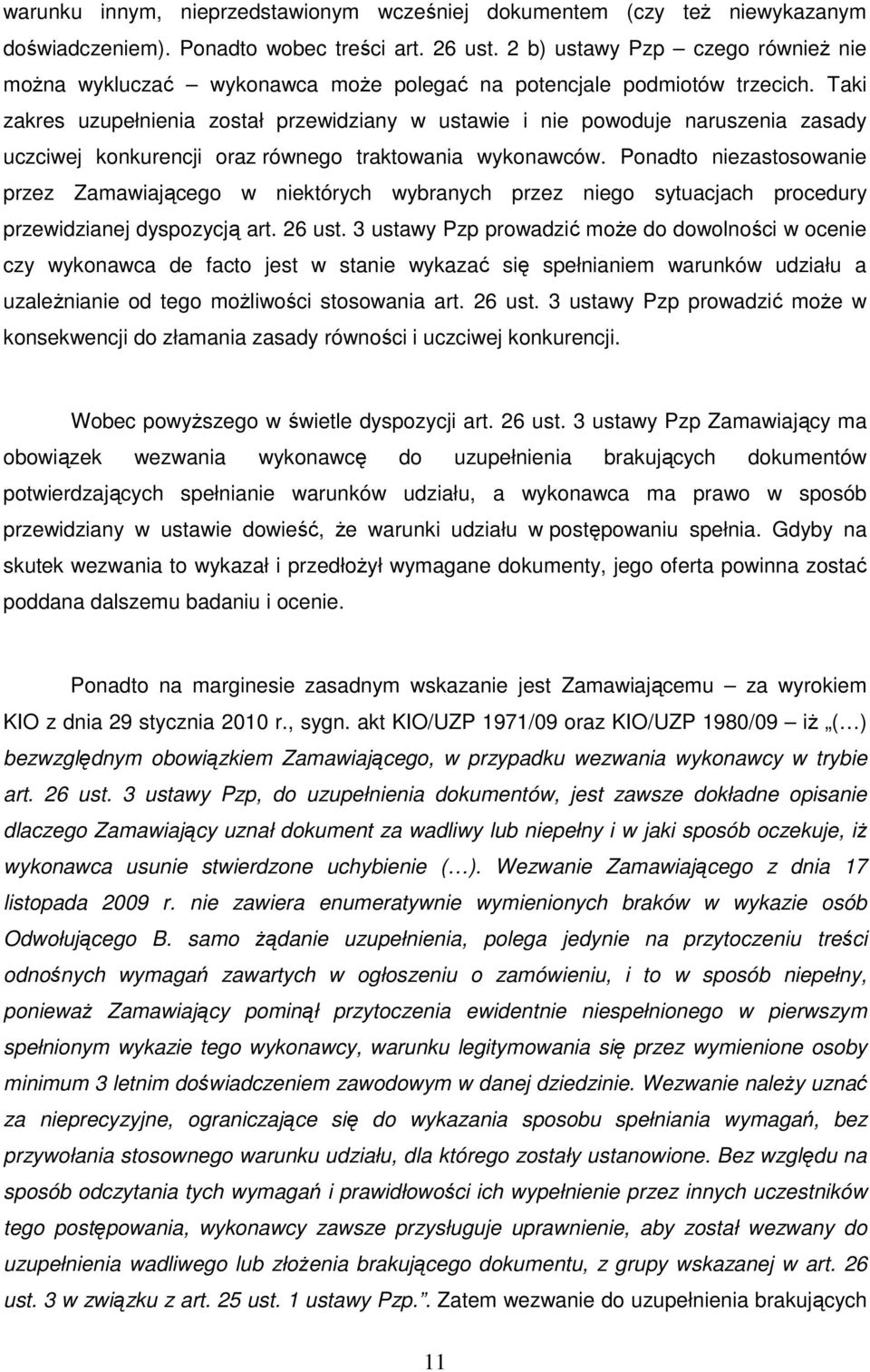 Taki zakres uzupełnienia został przewidziany w ustawie i nie powoduje naruszenia zasady uczciwej konkurencji oraz równego traktowania wykonawców.