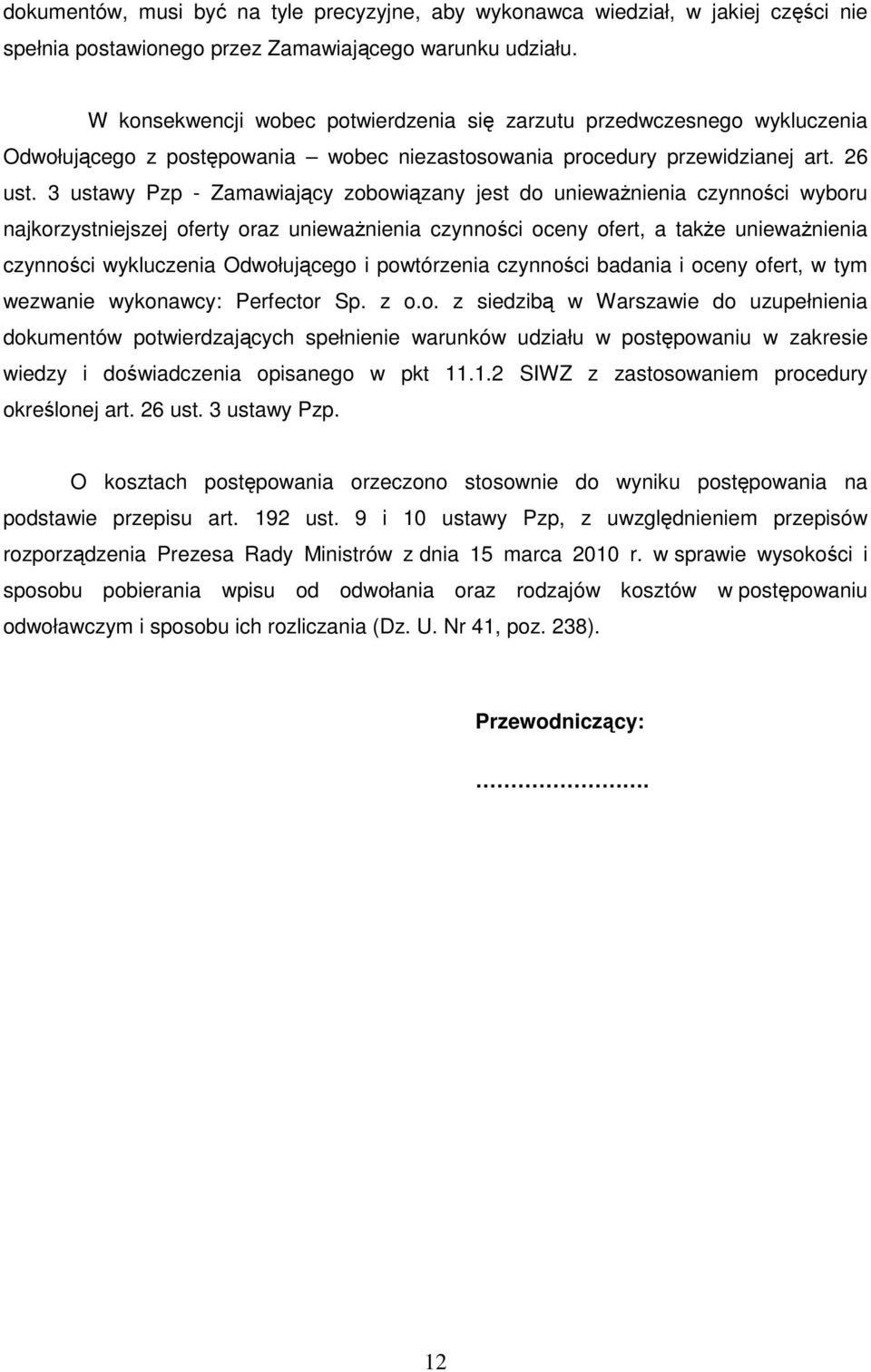 3 ustawy Pzp - Zamawiający zobowiązany jest do unieważnienia czynności wyboru najkorzystniejszej oferty oraz unieważnienia czynności oceny ofert, a także unieważnienia czynności wykluczenia