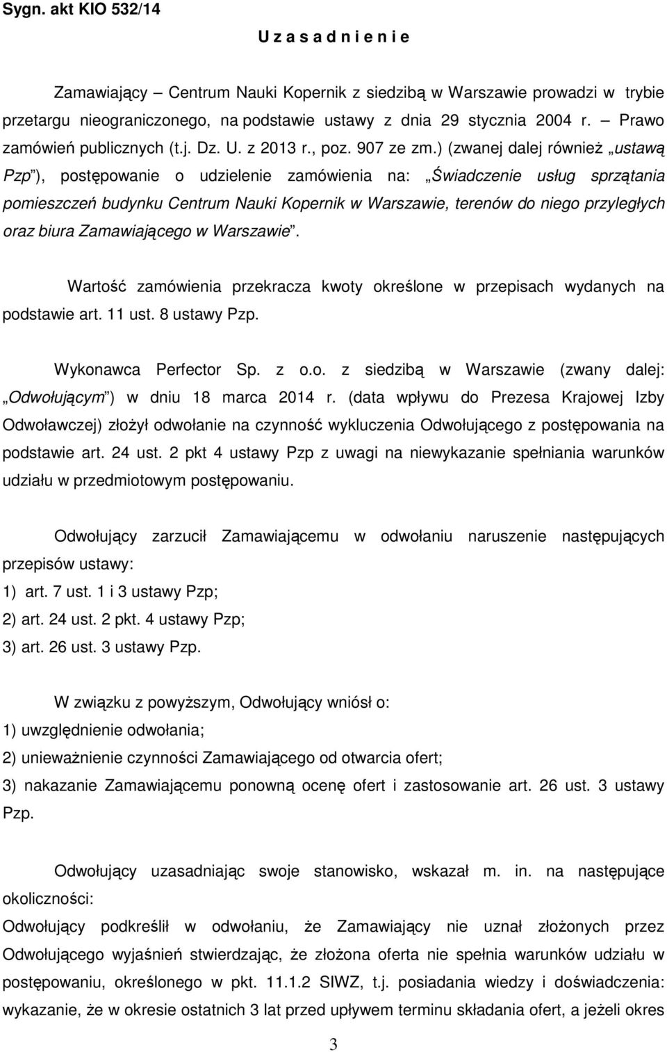 ) (zwanej dalej również ustawą Pzp ), postępowanie o udzielenie zamówienia na: Świadczenie usług sprzątania pomieszczeń budynku Centrum Nauki Kopernik w Warszawie, terenów do niego przyległych oraz