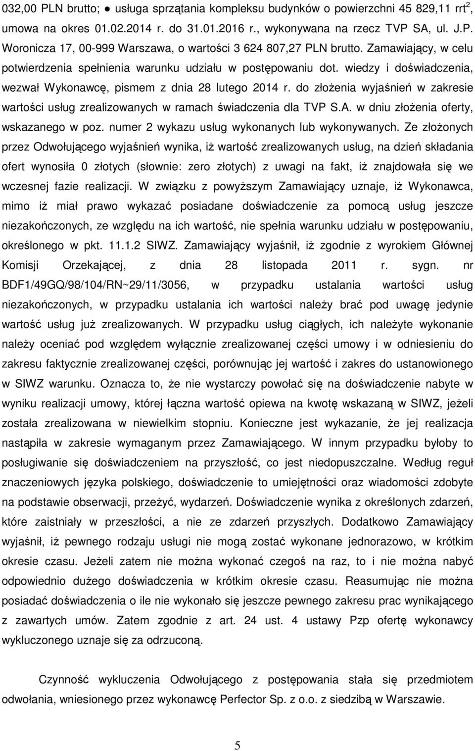 do złożenia wyjaśnień w zakresie wartości usług zrealizowanych w ramach świadczenia dla TVP S.A. w dniu złożenia oferty, wskazanego w poz. numer 2 wykazu usług wykonanych lub wykonywanych.