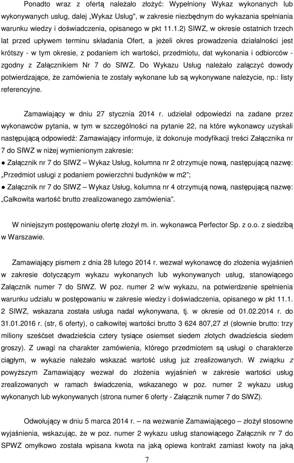 .1.2) SIWZ, w okresie ostatnich trzech lat przed upływem terminu składania Ofert, a jeżeli okres prowadzenia działalności jest krótszy - w tym okresie, z podaniem ich wartości, przedmiotu, dat