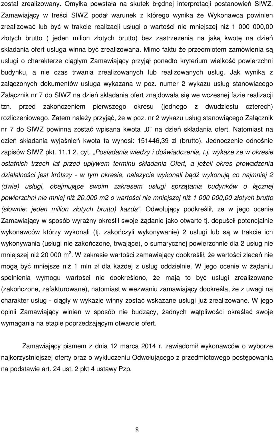 złotych brutto) bez zastrzeżenia na jaką kwotę na dzień składania ofert usługa winna być zrealizowana.