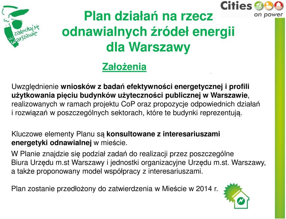 reprezentują. Kluczowe elementy Planu są konsultowane z interesariuszami energetyki odnawialnej w mieście.